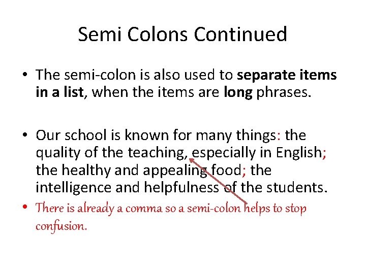 Semi Colons Continued • The semi-colon is also used to separate items in a