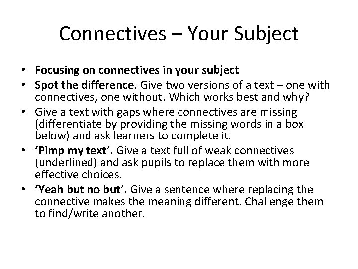 Connectives – Your Subject • Focusing on connectives in your subject • Spot the