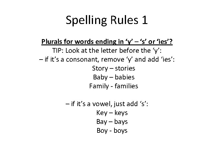 Spelling Rules 1 Plurals for words ending in ‘y’ – ‘s’ or ‘ies’? TIP: