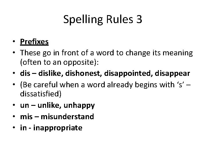 Spelling Rules 3 • Prefixes • These go in front of a word to