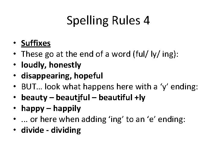 Spelling Rules 4 • • • Suffixes These go at the end of a