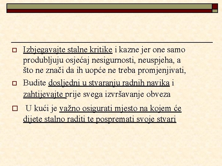 o o o Izbjegavajte stalne kritike i kazne jer one samo produbljuju osjećaj nesigurnosti,