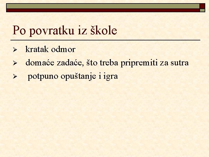 Po povratku iz škole Ø Ø Ø kratak odmor domaće zadaće, što treba pripremiti