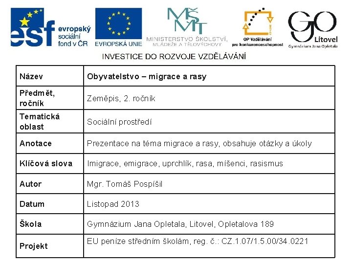 Název Obyvatelstvo – migrace a rasy Předmět, ročník Zeměpis, 2. ročník Tematická oblast Sociální