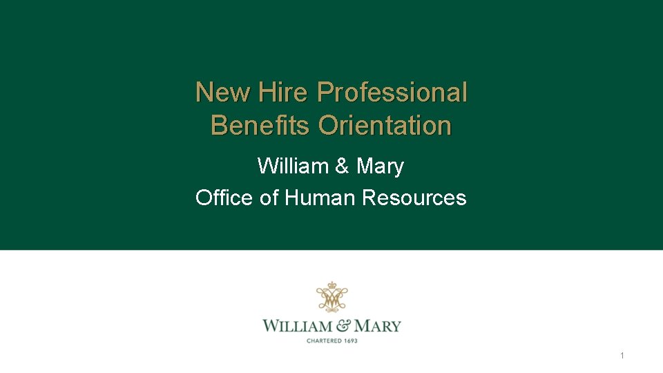New Hire Professional Benefits Orientation William & Mary Office of Human Resources 1 