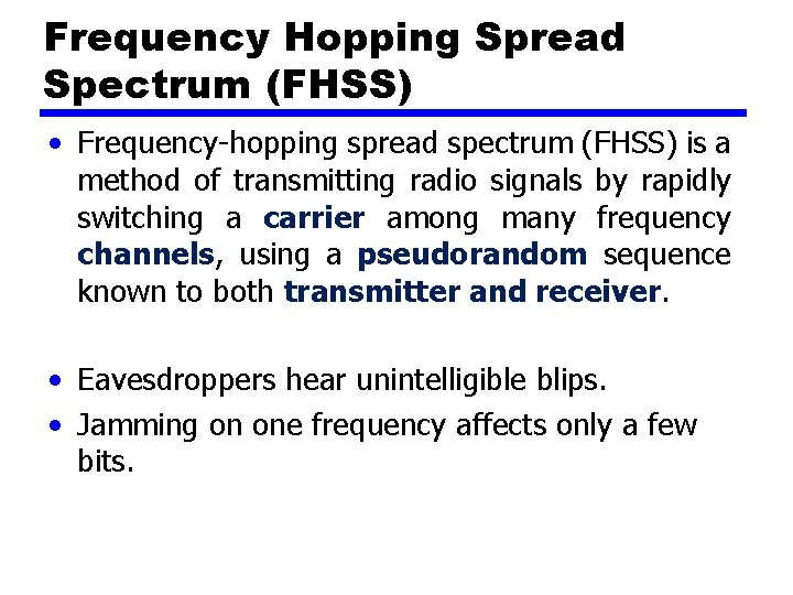 Frequency Hopping Spread Spectrum (FHSS) • Frequency-hopping spread spectrum (FHSS) is a method of