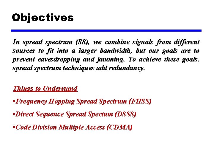 Objectives In spread spectrum (SS), we combine signals from different sources to fit into