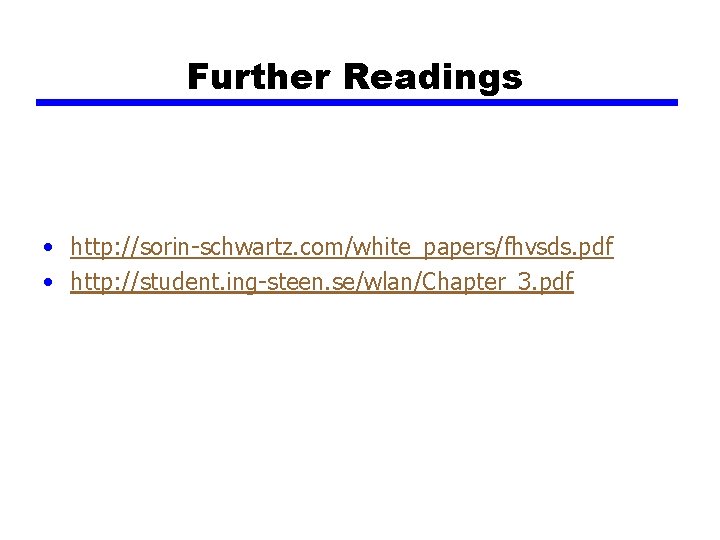 Further Readings • http: //sorin-schwartz. com/white_papers/fhvsds. pdf • http: //student. ing-steen. se/wlan/Chapter_3. pdf 