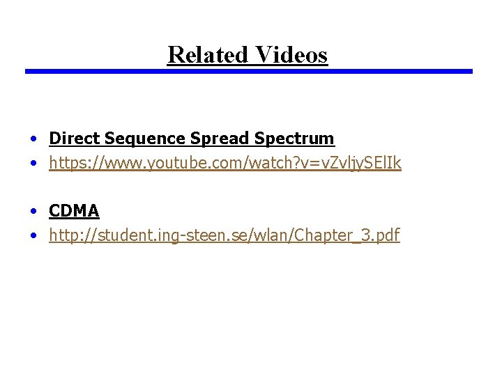 Related Videos • Direct Sequence Spread Spectrum • https: //www. youtube. com/watch? v=v. Zvljy.