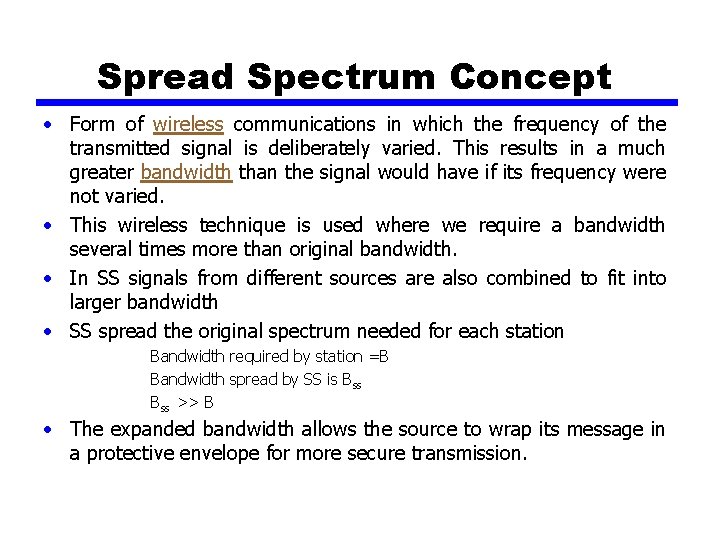 Spread Spectrum Concept • Form of wireless communications in which the frequency of the