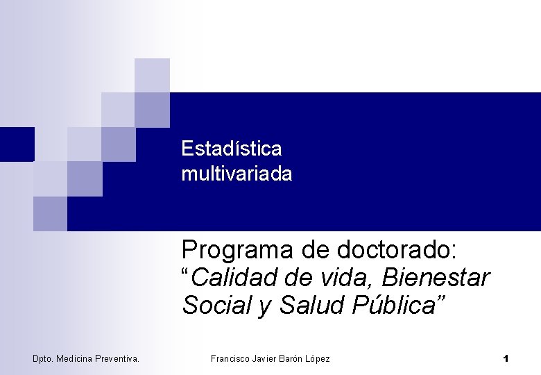 Estadística multivariada Programa de doctorado: “Calidad de vida, Bienestar Social y Salud Pública” Dpto.