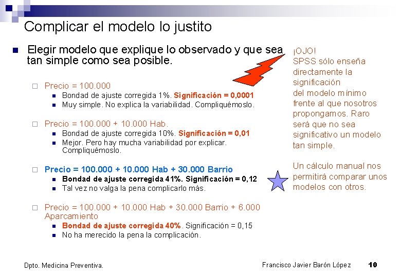 Complicar el modelo lo justito n Elegir modelo que explique lo observado y que