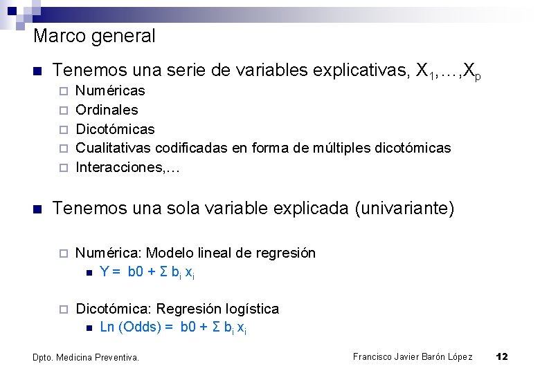 Marco general n Tenemos una serie de variables explicativas, X 1, …, Xp ¨