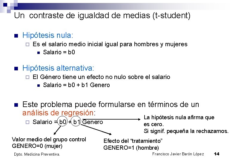 Un contraste de igualdad de medias (t-student) n Hipótesis nula: ¨ n Hipótesis alternativa: