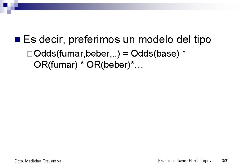 n Es decir, preferimos un modelo del tipo ¨ Odds(fumar, beber, . . )