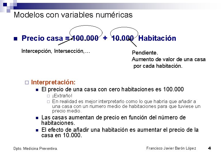 Modelos con variables numéricas n Precio casa = 100. 000 + 10. 000 Habitación