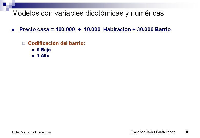 Modelos con variables dicotómicas y numéricas n Precio casa = 100. 000 + 10.