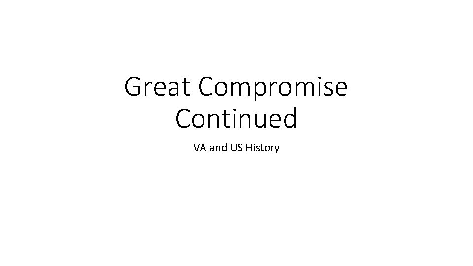 Great Compromise Continued VA and US History 