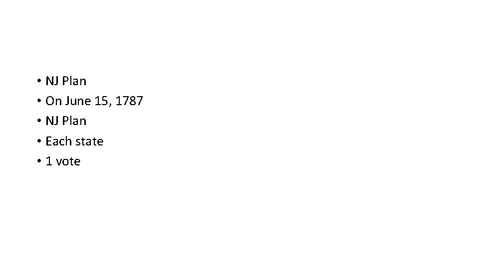  • NJ Plan • On June 15, 1787 • NJ Plan • Each