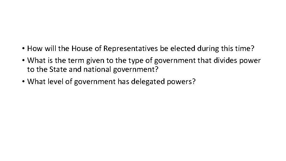  • How will the House of Representatives be elected during this time? •