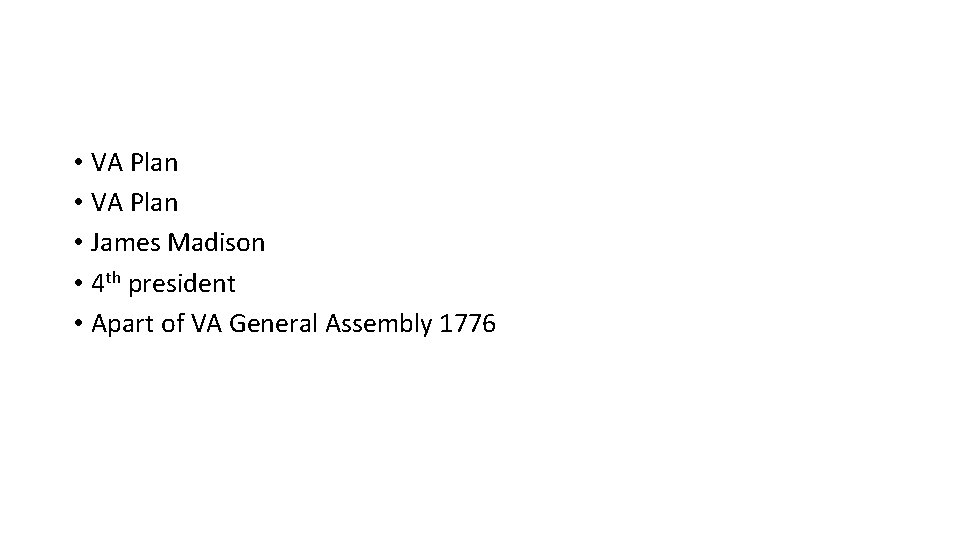  • VA Plan • James Madison • 4 th president • Apart of