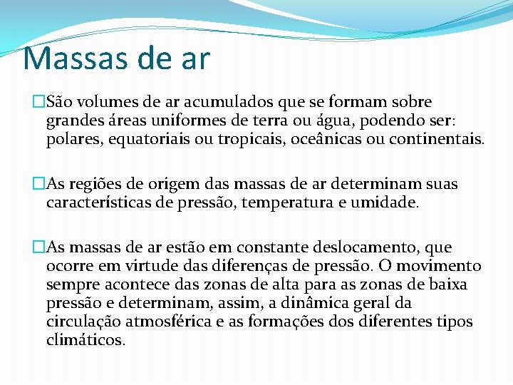 Massas de ar �São volumes de ar acumulados que se formam sobre grandes áreas