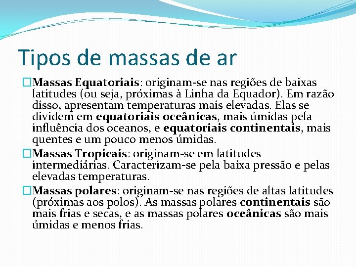 Tipos de massas de ar �Massas Equatoriais: originam-se nas regiões de baixas latitudes (ou Tipos de massas de ar �Massas Equatoriais: originam-se nas regiões de baixas latitudes (ou