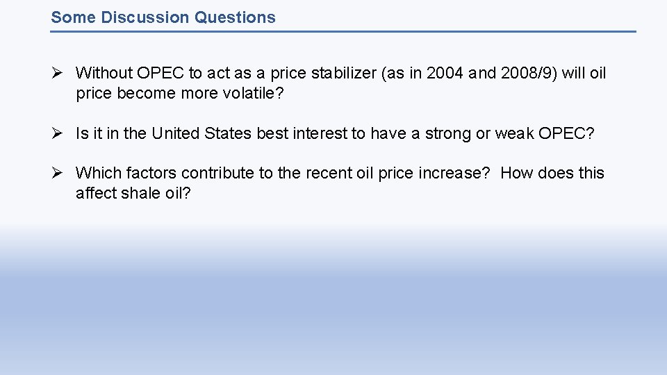 Some Discussion Questions Ø Without OPEC to act as a price stabilizer (as in