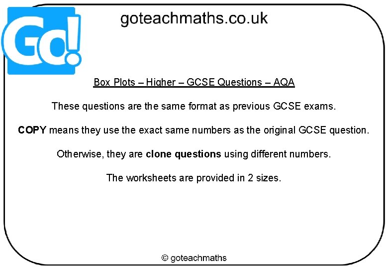 Box Plots – Higher – GCSE Questions – AQA These questions are the same