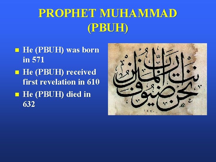 PROPHET MUHAMMAD (PBUH) n n n He (PBUH) was born in 571 He (PBUH)