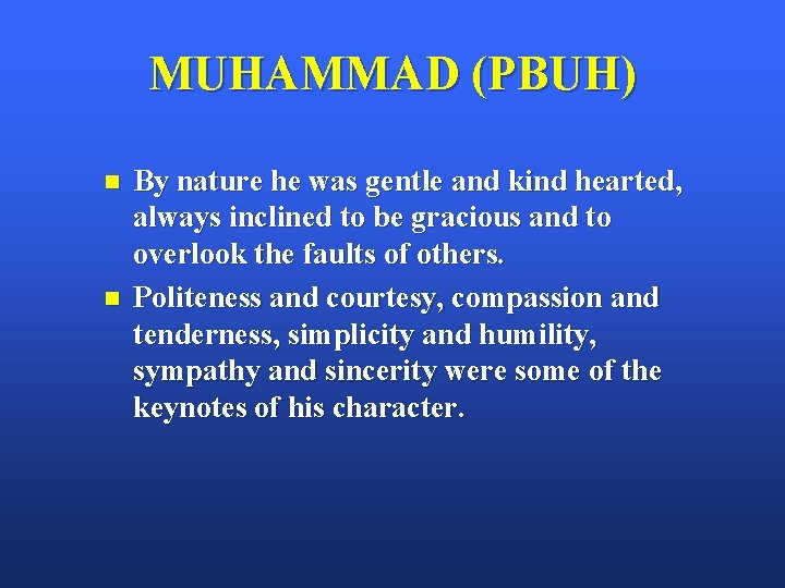 MUHAMMAD (PBUH) n n By nature he was gentle and kind hearted, always inclined