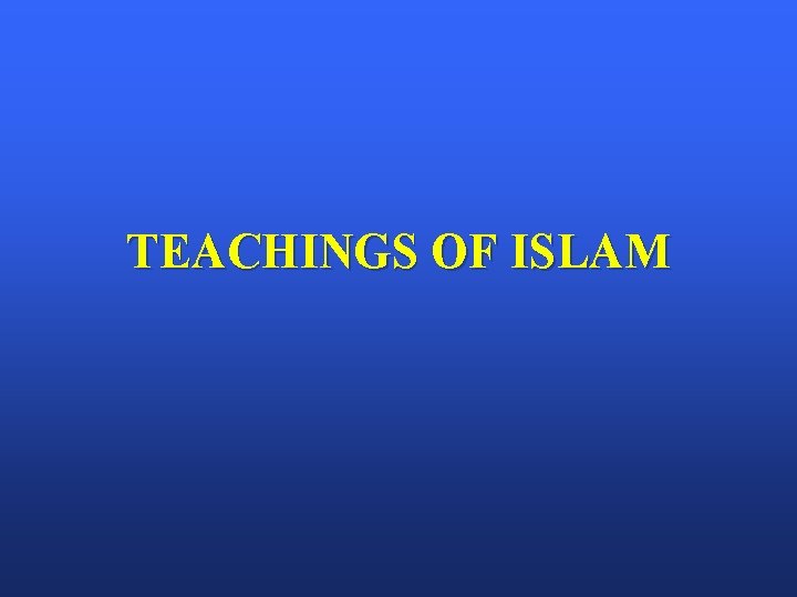 TEACHINGS OF ISLAM 