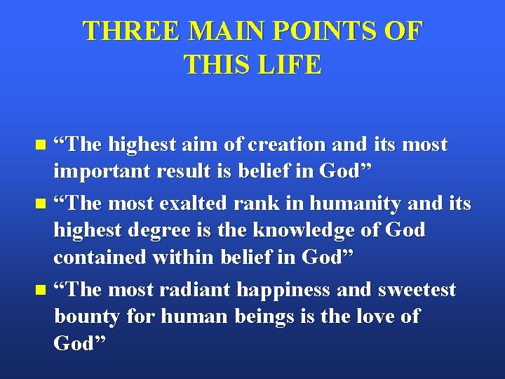 THREE MAIN POINTS OF THIS LIFE “The highest aim of creation and its most