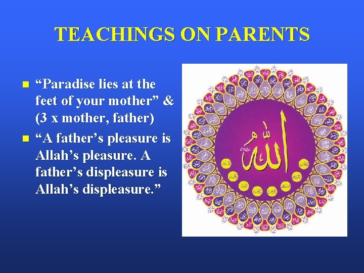 TEACHINGS ON PARENTS n n “Paradise lies at the feet of your mother” &