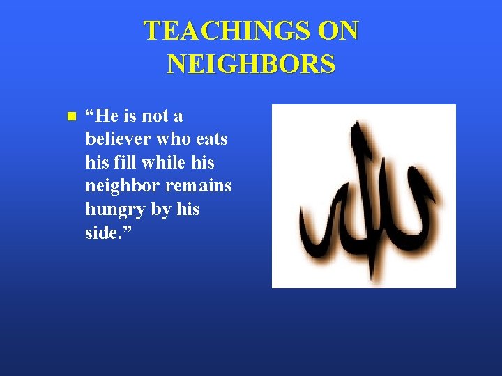 TEACHINGS ON NEIGHBORS n “He is not a believer who eats his fill while