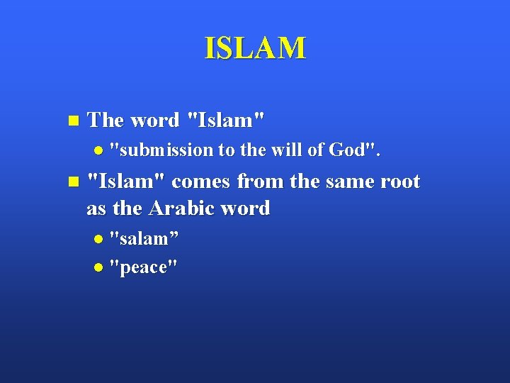 ISLAM n The word "Islam" l "submission to the will of God". n "Islam"