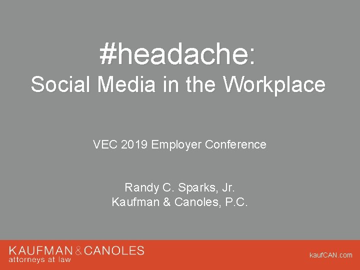 #headache: Social Media in the Workplace VEC 2019 Employer Conference Randy C. Sparks, Jr. #headache: Social Media in the Workplace VEC 2019 Employer Conference Randy C. Sparks, Jr.