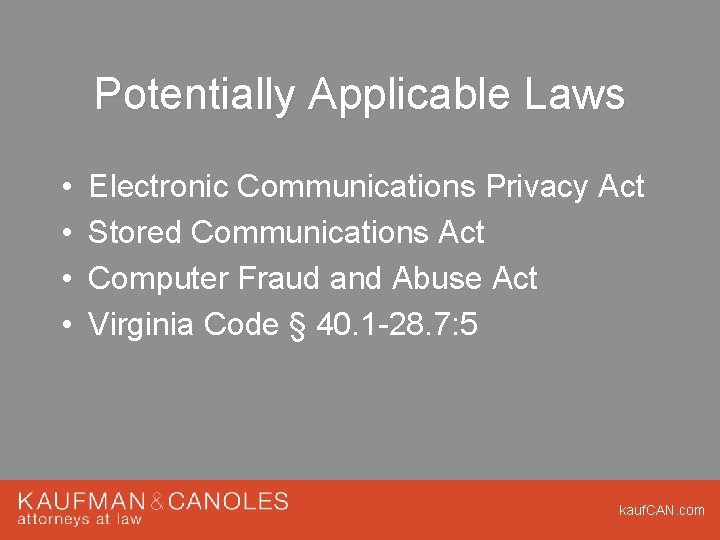 Potentially Applicable Laws • • Electronic Communications Privacy Act Stored Communications Act Computer Fraud Potentially Applicable Laws • • Electronic Communications Privacy Act Stored Communications Act Computer Fraud