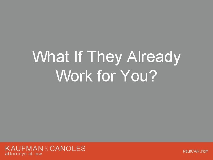 What If They Already Work for You? kauf. CAN. com What If They Already Work for You? kauf. CAN. com