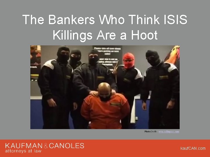 The Bankers Who Think ISIS Killings Are a Hoot kauf. CAN. com The Bankers Who Think ISIS Killings Are a Hoot kauf. CAN. com
