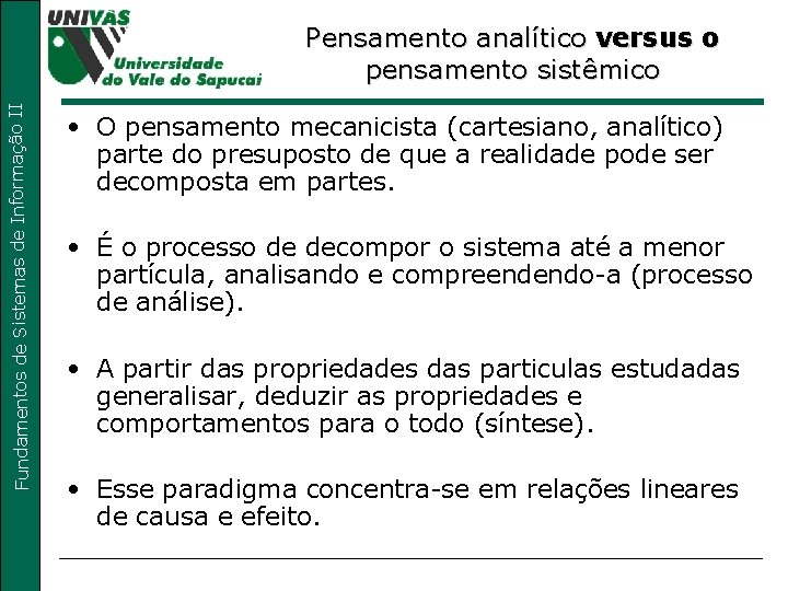 Fundamentos de Sistemas de Informação II Pensamento analítico versus o pensamento sistêmico • O Fundamentos de Sistemas de Informação II Pensamento analítico versus o pensamento sistêmico • O