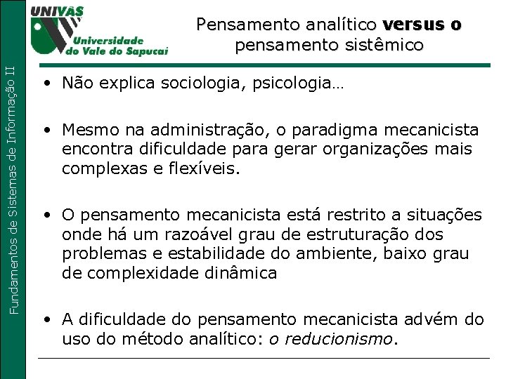 Fundamentos de Sistemas de Informação II Pensamento analítico versus o pensamento sistêmico • Não Fundamentos de Sistemas de Informação II Pensamento analítico versus o pensamento sistêmico • Não