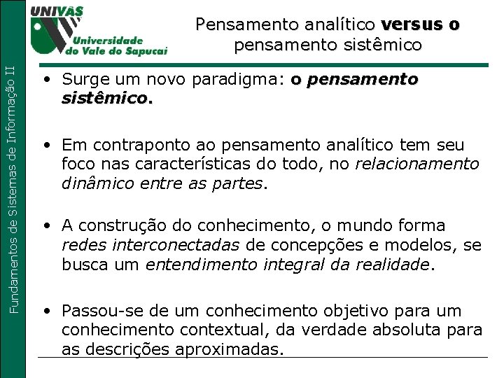 Fundamentos de Sistemas de Informação II Pensamento analítico versus o pensamento sistêmico • Surge Fundamentos de Sistemas de Informação II Pensamento analítico versus o pensamento sistêmico • Surge