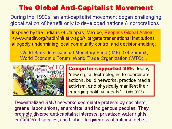 The Global Anti-Capitalist Movement During the 1990 s, an anti-capitalist movement began challenging globalization