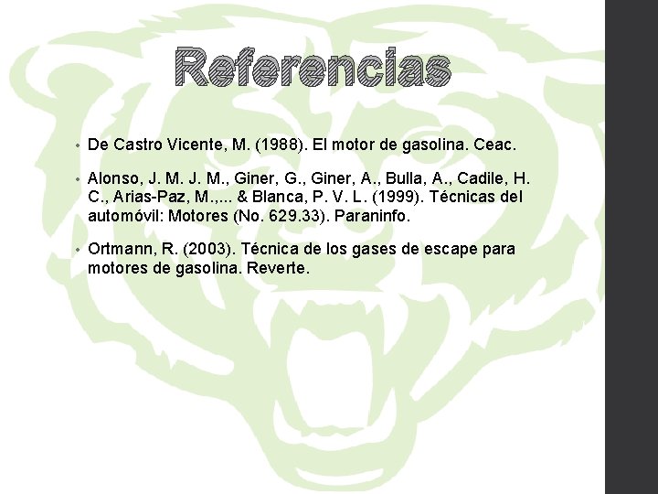 Referencias • De Castro Vicente, M. (1988). El motor de gasolina. Ceac. • Alonso,