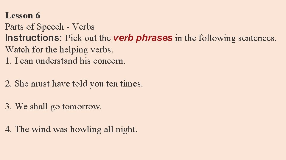 Lesson 6 Parts of Speech - Verbs Instructions: Pick out the verb phrases in