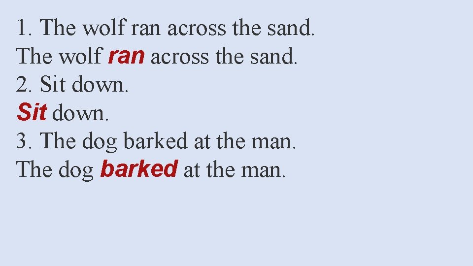 1. The wolf ran across the sand. 2. Sit down. 3. The dog barked