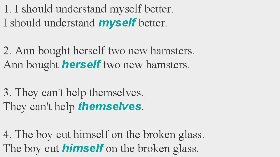 1. I should understand myself better. 2. Ann bought herself two new hamsters. 3.