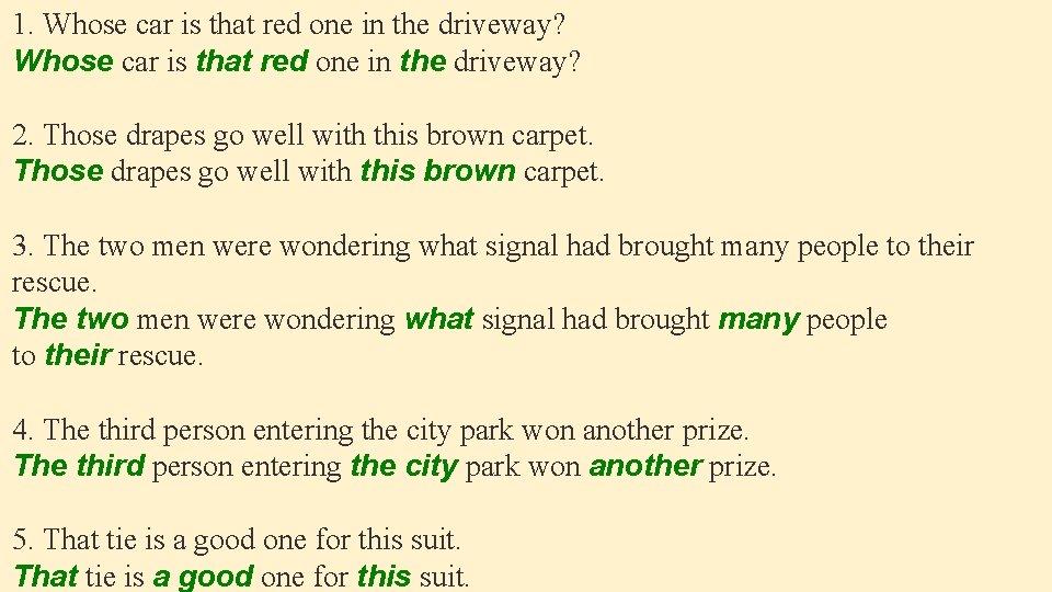 1. Whose car is that red one in the driveway? 2. Those drapes go