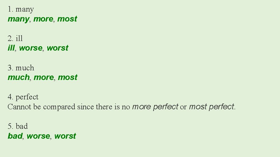 1. many, more, most 2. ill, worse, worst 3. much, more, most 4. perfect